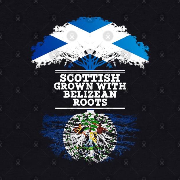 Scottish Grown With Belizean Roots - Gift for Belizean With Roots From Belize by Country Flags